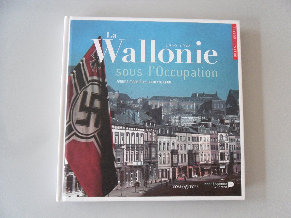 1940-1945 La Wallonie sous l'Occupation, Enlèvement ou Envoi, Général, Deuxième Guerre mondiale, Fabrice MAERTEN & Alain COLIGNON