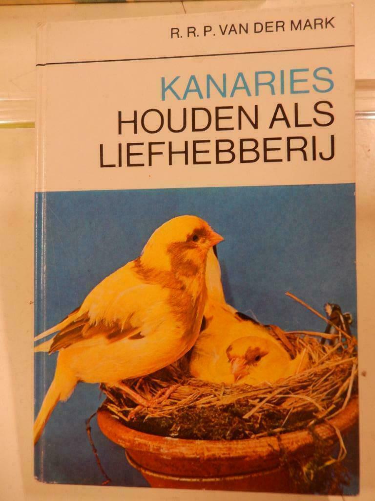 'KANARIES houden als liefhebberij' R.R.P. van der Mark, 1966, Ophalen of Verzenden, Zo goed als nieuw, R.R.P. van der Mark, Vogels