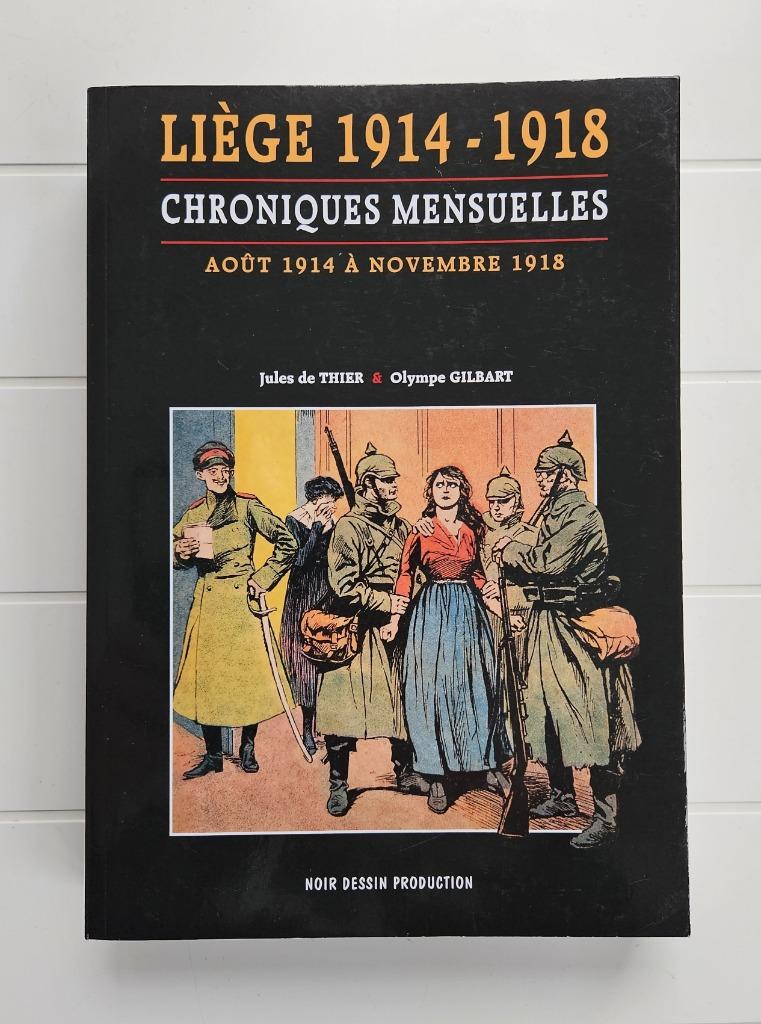 Liège 1914-1918 : Chroniques mensuelles. Août 1914 à novembr, Enlèvement ou Envoi, Avant 1940, Comme neuf, Jules de Thier