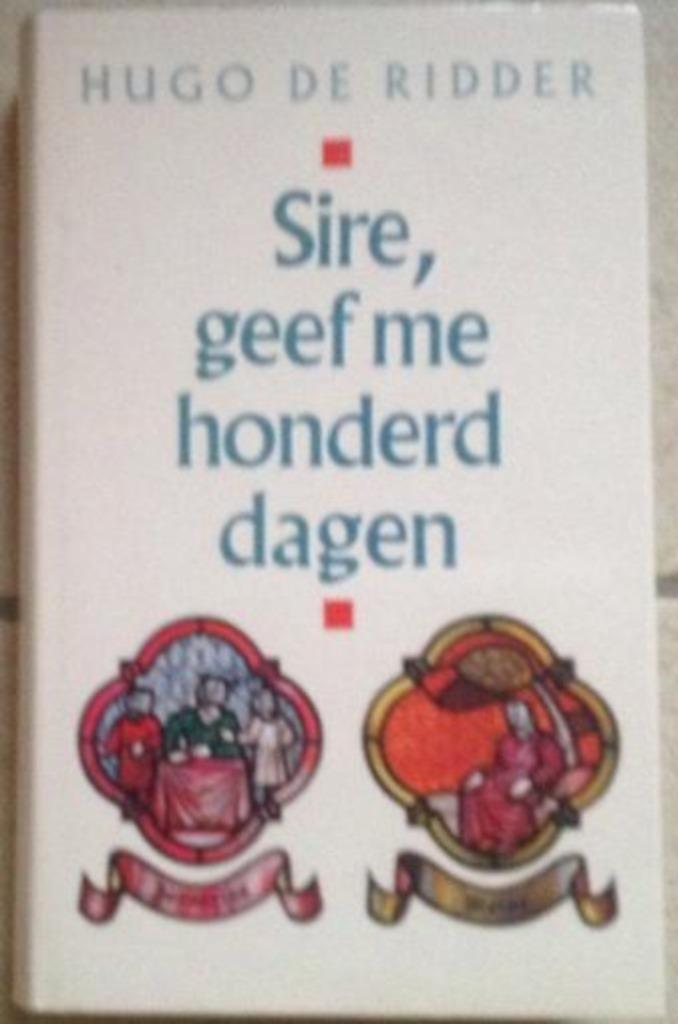 Sire, Geef me Honderd Dagen, Enlèvement ou Envoi, Comme neuf, Hugo de Ridder