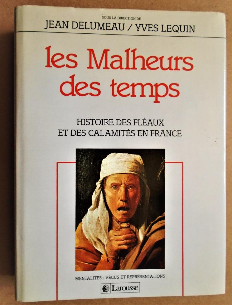 les Malheurs des temps: [des Fleaux et des Calamites] - 1987, Enlèvement ou Envoi, Jean Delumeau/Yves Lequin, Comme neuf, 15e et 16e siècles