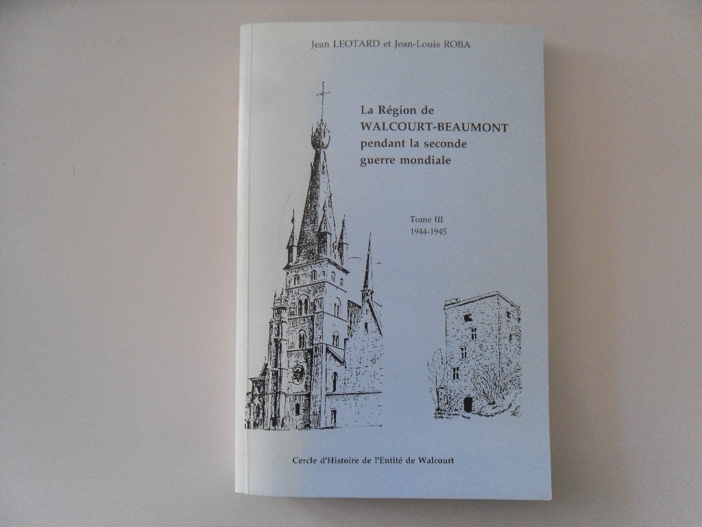 La Région Walcourt-Beaumont pendant la seconde guerre.., Ophalen of Verzenden, Algemeen, Jean LEOTARD et Jean-Louis ROBA, Tweede Wereldoorlog