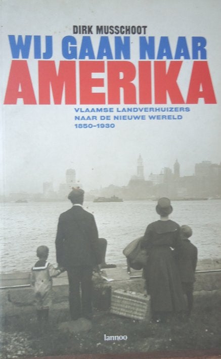 Wij gaan naar Amerika. Vlaamse landverhuizers naar de Nieuwe, Ophalen of Verzenden