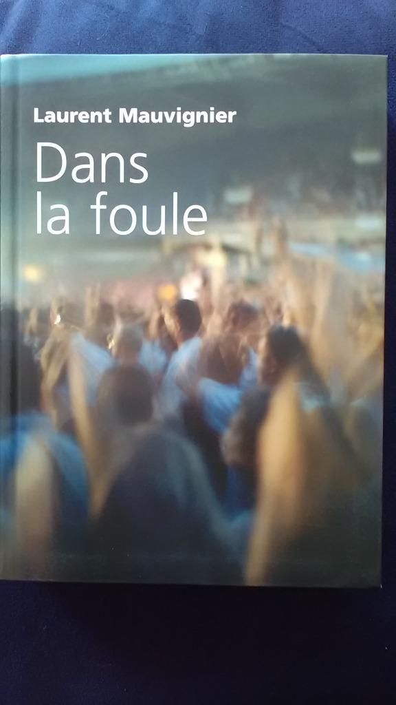 "Dans la foule" Laurent Mauvignier (2006) neuf, Neuf, Enlèvement ou Envoi, Laurent Mauvignier, Europe autre