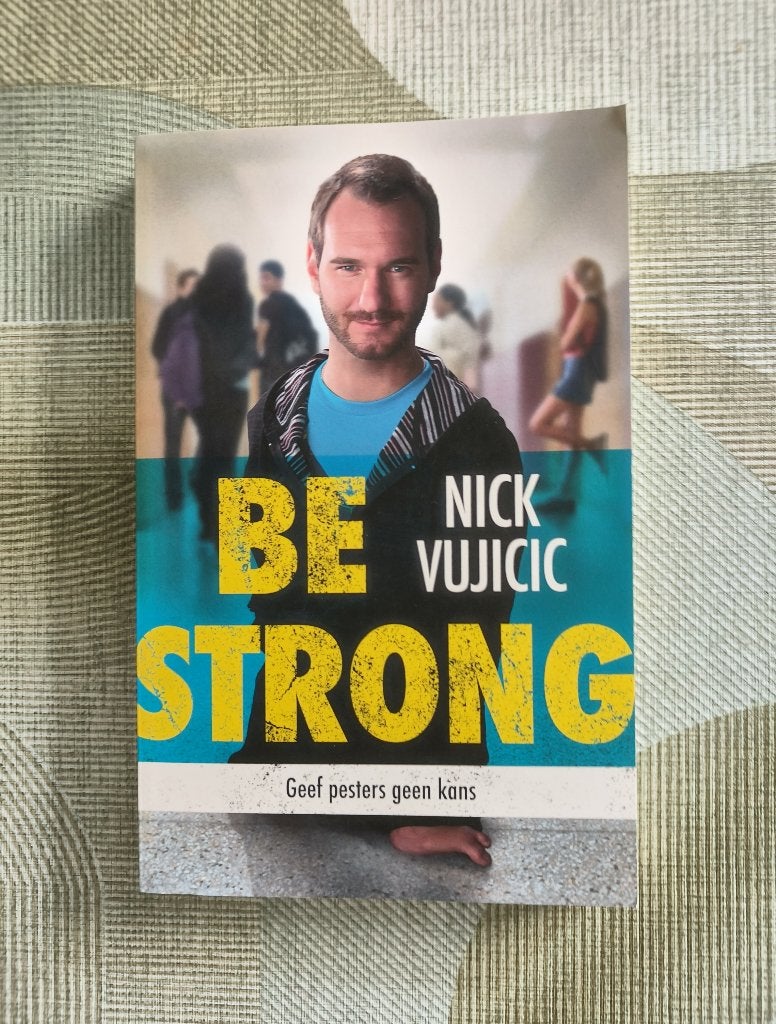Be strong: Geef pesters geen kans - Nick Vujicic, Boeken, Ophalen of Verzenden, Zo goed als nieuw, Nick Vujicic