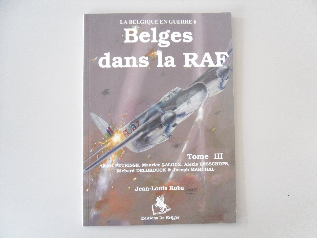 La Belgique en Guerre 6 - Belges dans la RAF - Tome III, Armée de l'air, Enlèvement ou Envoi, Jean-Louis ROBA et un collectif d'auteurs