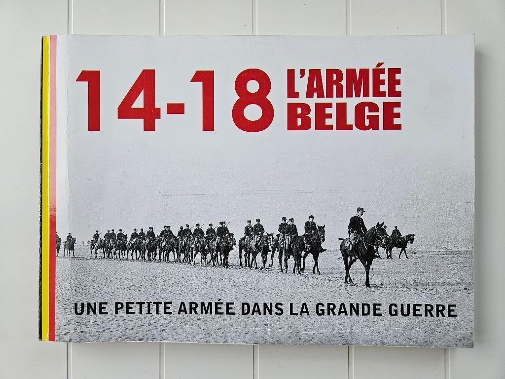14-18 L'armée belge. Une petite armée dans la Grande Guerre, Livres, Enlèvement ou Envoi, Avant 1940, Jean-Michel Sterkendries