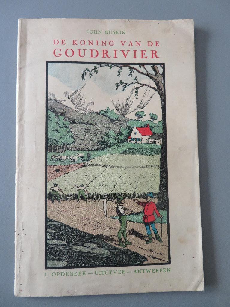 John  Ruskin De Koning van de goudrivier 1933 L. Opdebeek, Enlèvement ou Envoi, Comme neuf, John Ruskin