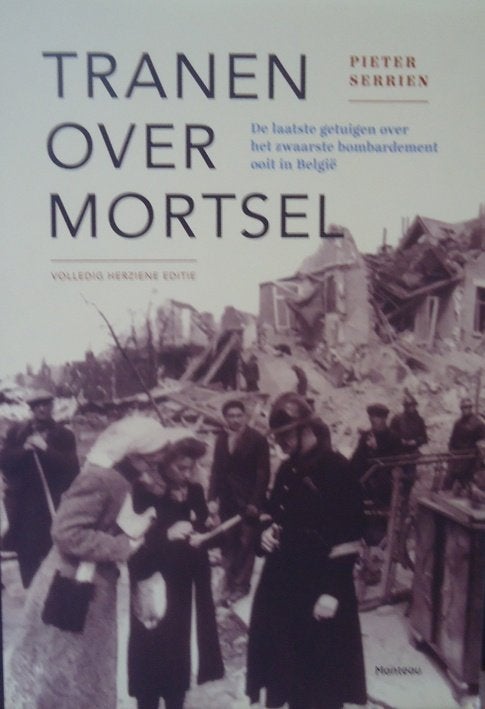 Tranen over Mortsel. De laatste getuigen over het zwaarste b, Ophalen of Verzenden