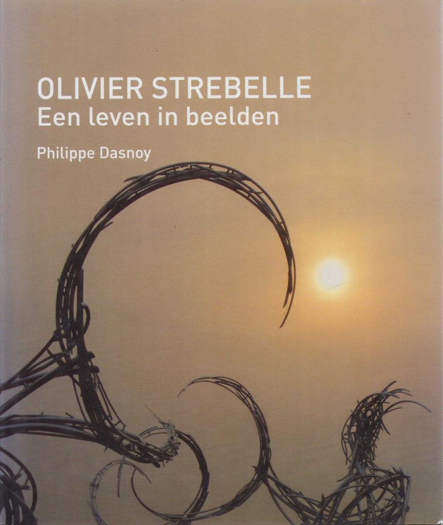 Olivier Strebelle. Een leven in beelden - P. Dasnoy, Enlèvement ou Envoi, Comme neuf, Philippe Dasnoy, Sculpture