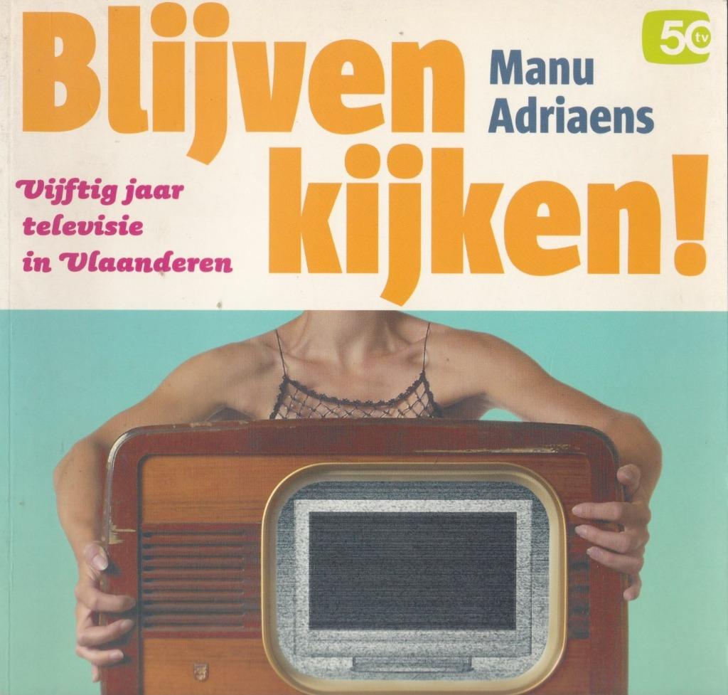 Blijven kijken - 50 jaar Televisie in Vlaanderen, Enlèvement ou Envoi, Utilisé, Manu Adriaens, 20e siècle ou après