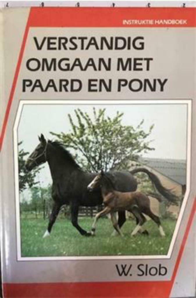 Verstandig omgaan met paard en pony, W.Slob, Boeken, Dieren en Huisdieren, Ophalen of Verzenden, Gelezen, Paarden of Pony's