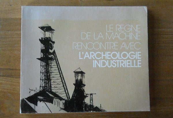Le règne de la machine - Archéologie industrielle, Livres, Histoire mondiale, Utilisé, Europe, 19e siècle, Enlèvement ou Envoi