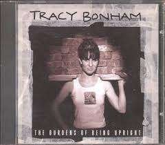 TRACY BONHAM : The burdens of being upright, Ophalen of Verzenden, Zo goed als nieuw, Poprock