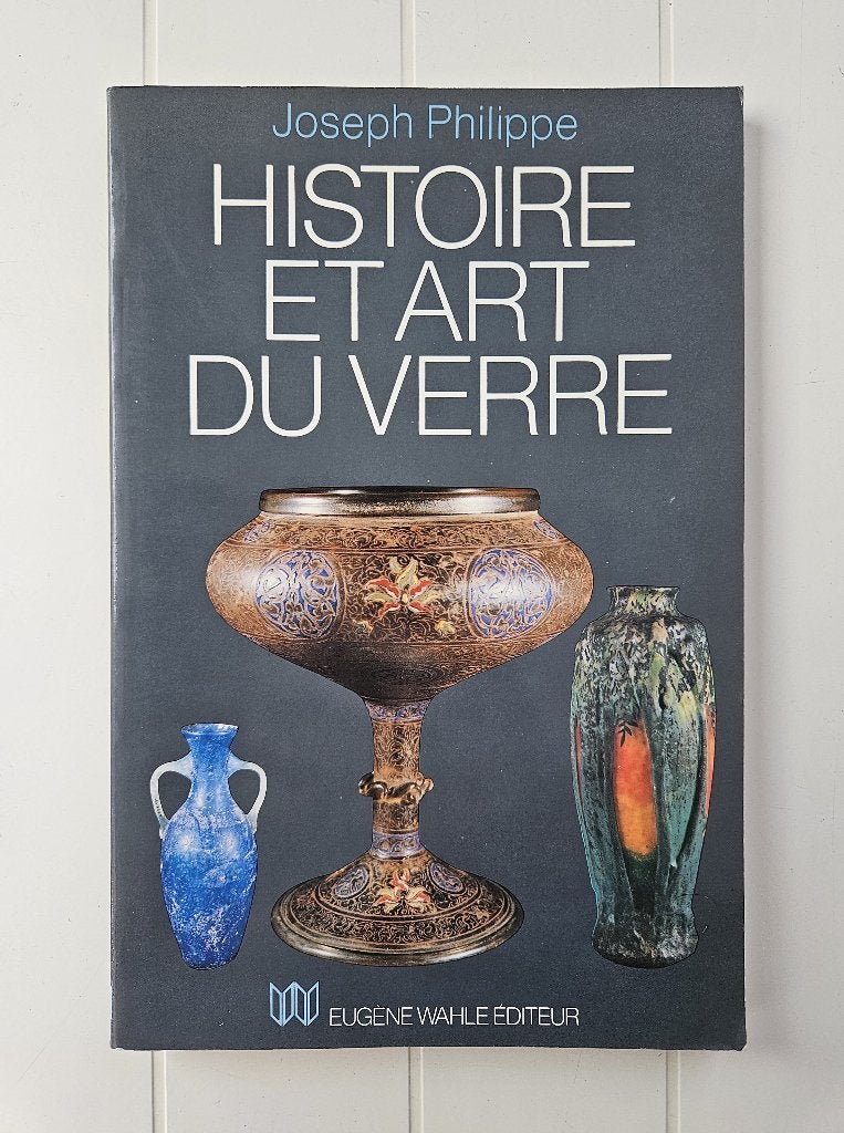Histoire et art du verre des origines à nos jours, Enlèvement ou Envoi, Comme neuf, Joseph Philippe