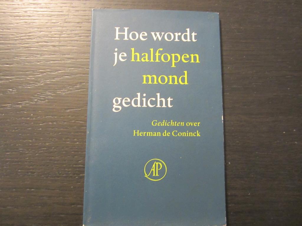 Hoe wordt je halfopen mond gedicht-Gedichten over de Coninck, Boeken, Ophalen of Verzenden