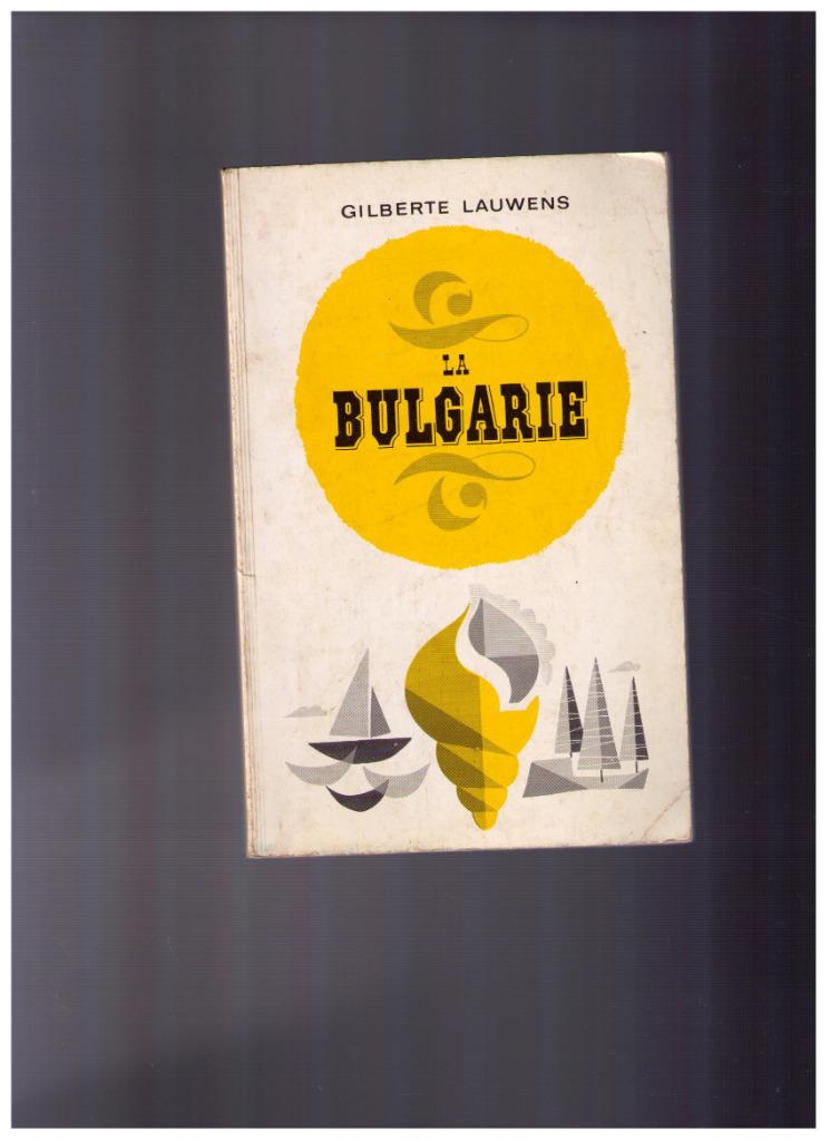 La Bulgarie, guide touristique - Gilberte Lauwens -1967, Livres, Enlèvement ou Envoi, Utilisé, Gilberte Lauwens, Europe