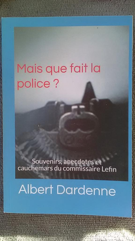 "Mais que fait la police ?" Albert Dardenne (2017) neuf, Neuf, Enlèvement ou Envoi, Albert Dardenne, Belgique