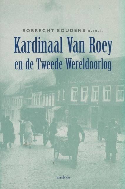 (a654) Kardinaal Van Roey en de Tweede Wereldoorlog, Ophalen of Verzenden, Tweede Wereldoorlog, Gelezen