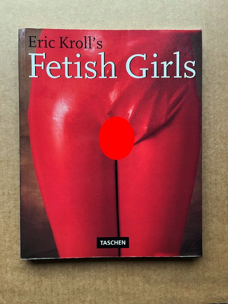 Fetish Girls - Eric Kroll's - 1994 - Taschen, Envoi