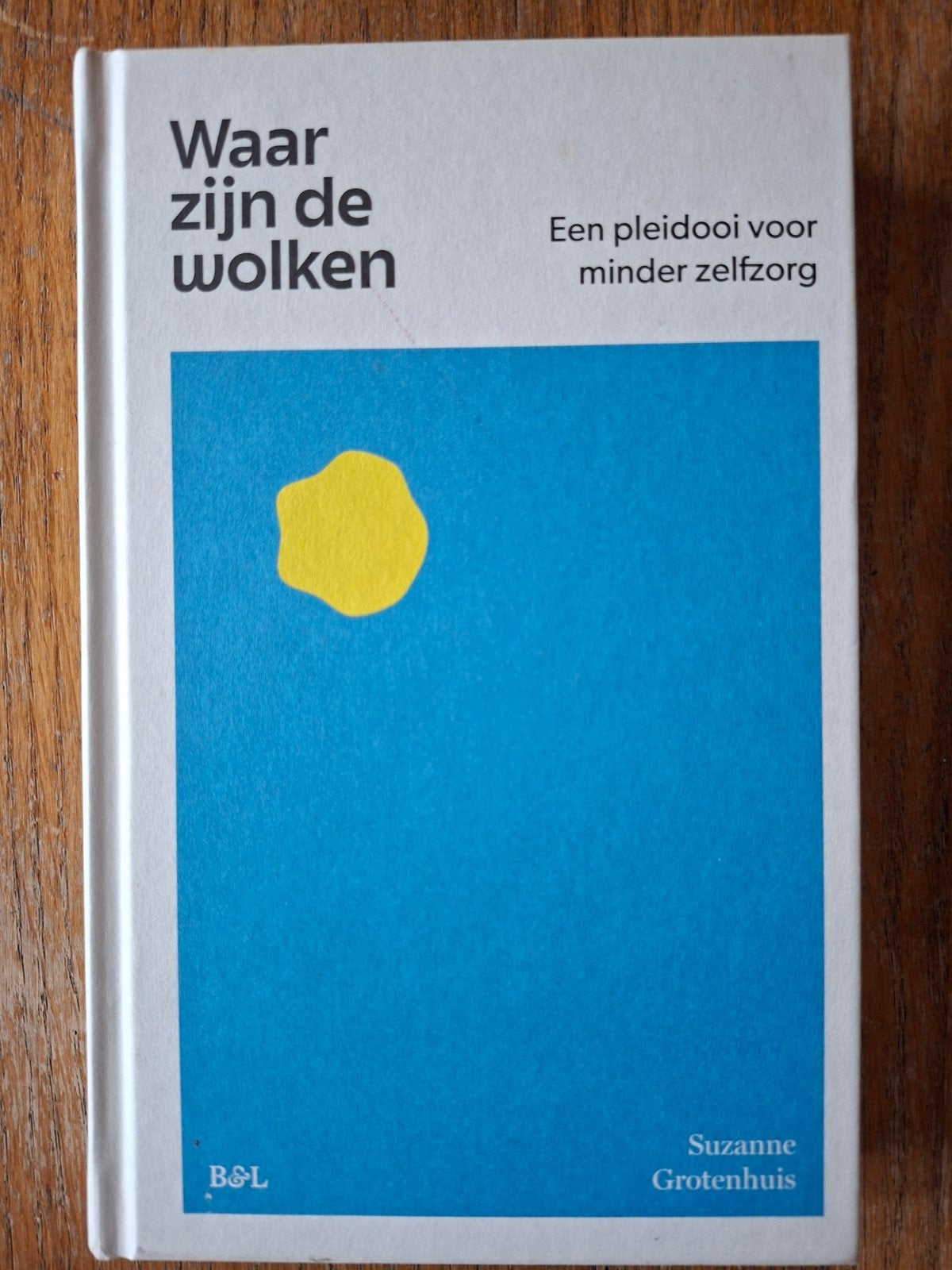 Waar zijn de wolken, een pleidooi voor minder zelfzorg, Ophalen of Verzenden, Suzanne Grotenhuis