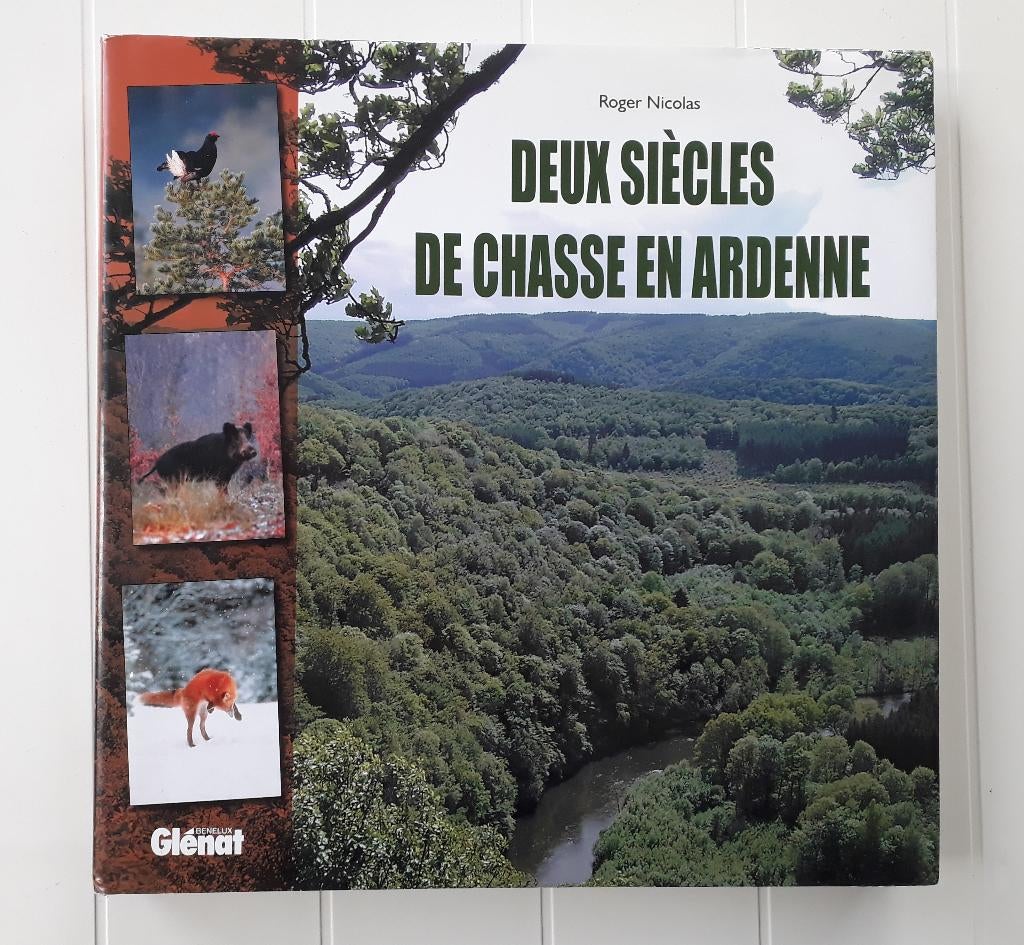 Deux siècles de chasse en Ardenne, Enlèvement ou Envoi, Comme neuf, Roger Nicolas