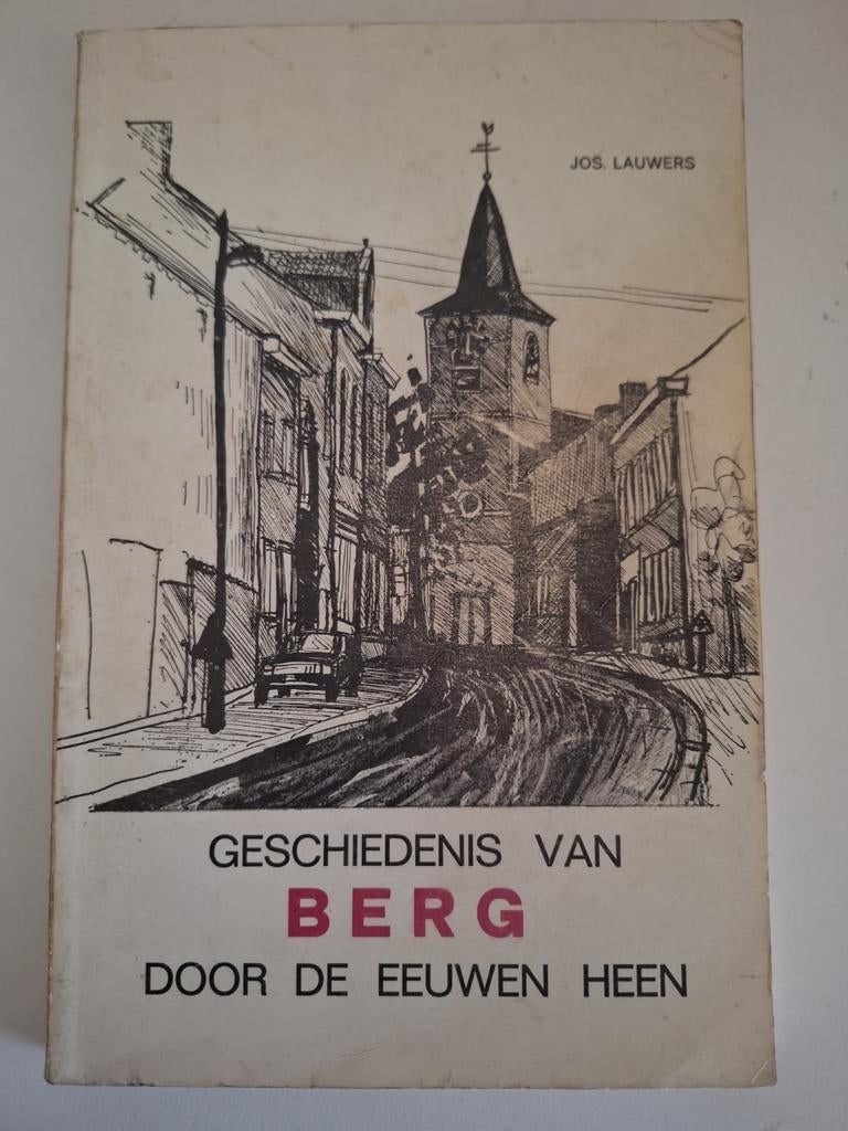Jos. Lauwers - geschiedenis van Berg door de eeuwen heen, Boeken, Ophalen of Verzenden