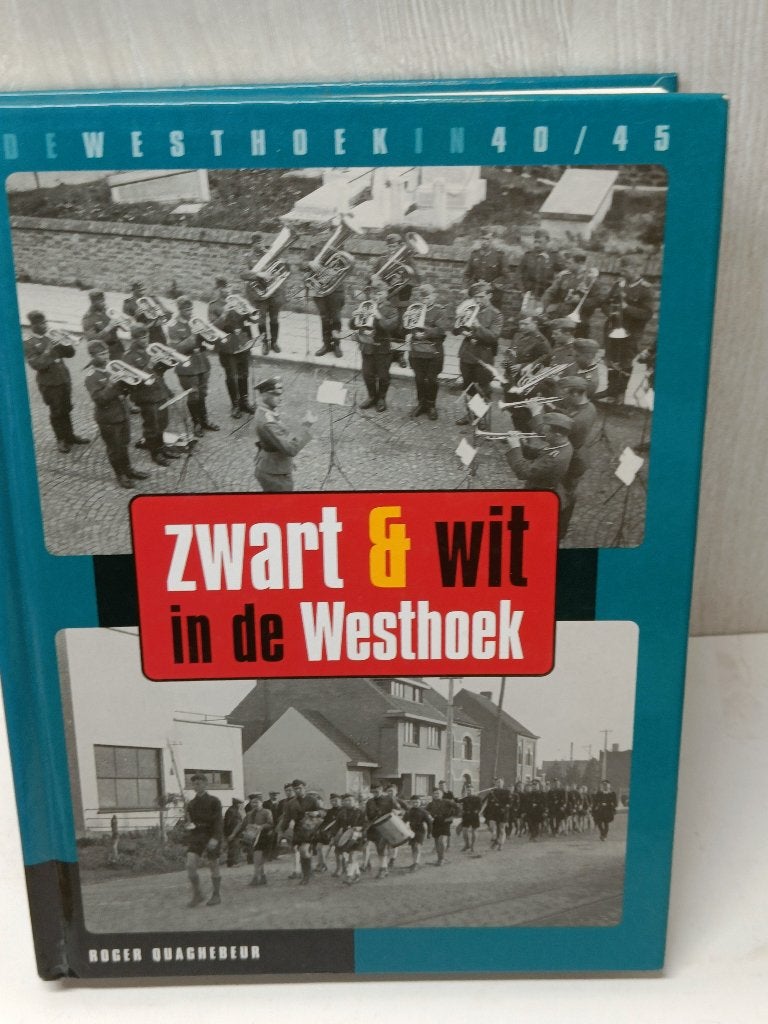 Zwart & wit in de westhoek roger quaghebeur 40/45, Ophalen of Verzenden, Gelezen