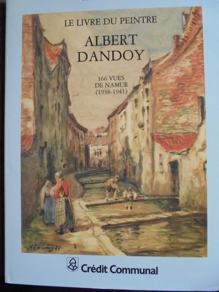 Albert Dandoy  1  1885 - 1977   Monografie   Namur, Envoi, Neuf, Peinture et dessin