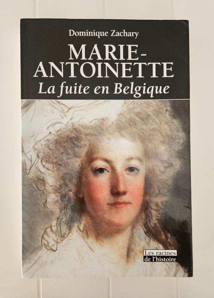 Marie-Antoinette : La fuite en Belgique, Dominique Zachary, Utilisé, Enlèvement ou Envoi, 17e et 18e siècles