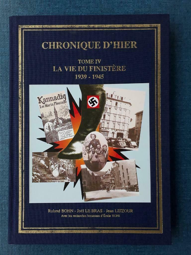 Chronique D'Hier - Tome IV: La Vie Du Finistère 1939 - 1945, Livres, Enlèvement ou Envoi, Bohn Roland, Deuxième Guerre mondiale