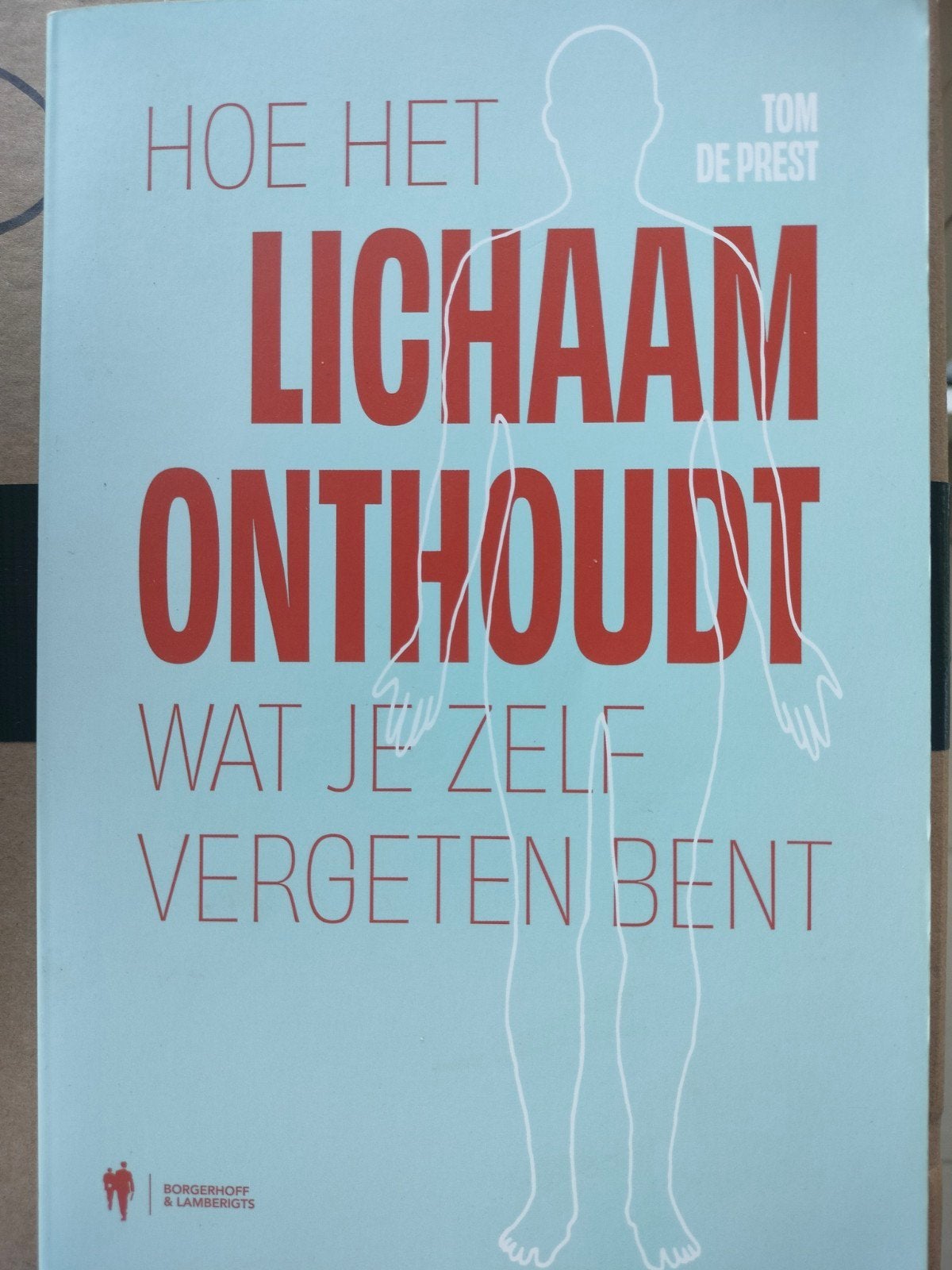 Hoe het lichaam onthoudt wat je zelf vergeten bent, Livres, Santé, Diététique & Alimentation, Enlèvement ou Envoi, Tom De Prest