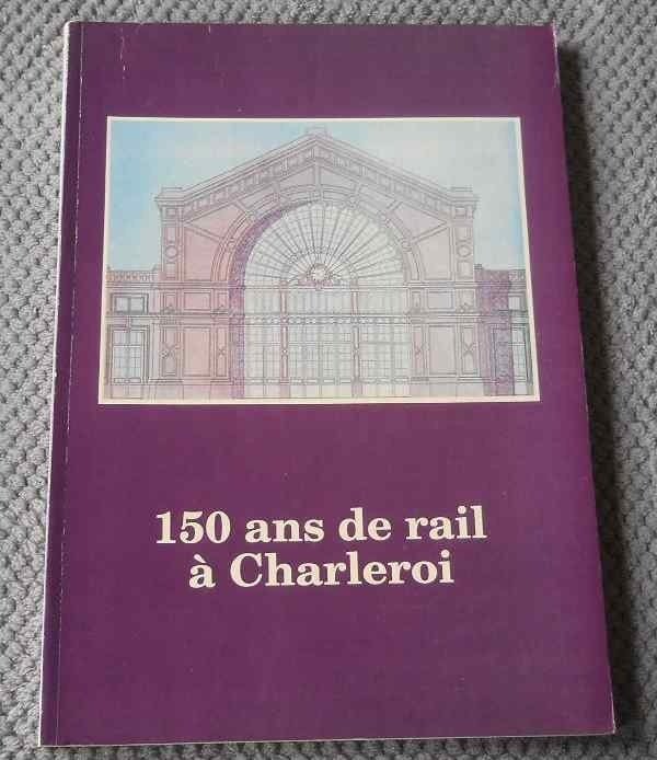150 ans de rail à Charleroi - train chemin de fer SNCB, Livres, Transport, Utilisé, Train, Enlèvement ou Envoi