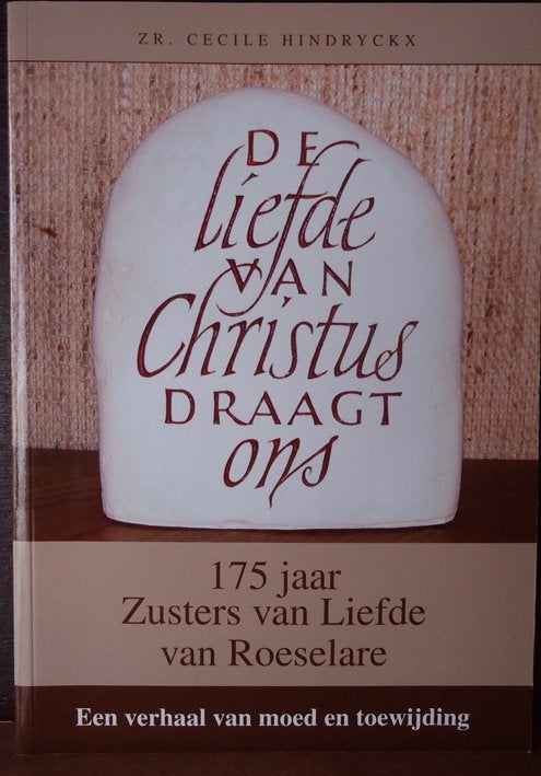 De liefde van Christus draagt ons. 175 jaar Zusters van Lief, Ophalen of Verzenden
