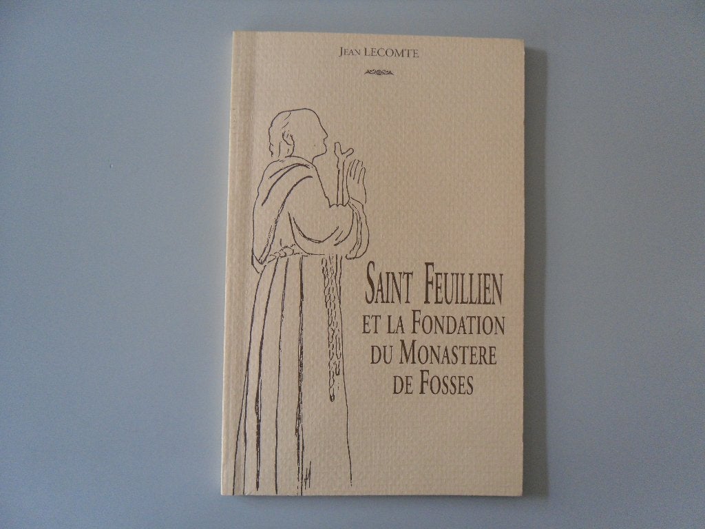 Saint Feuillien et la Fondation du Monastère de Fosses, Livres, Histoire nationale, Enlèvement ou Envoi, Utilisé, Jean LECOMTE