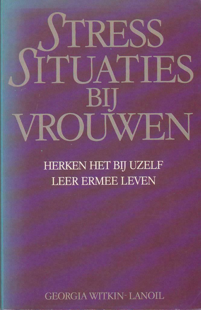 Georgia Witkin-Lanoil, Stress Situaties bij Vrouwen., Livres, Psychologie, Enlèvement ou Envoi, Comme neuf, Psychologie clinique
