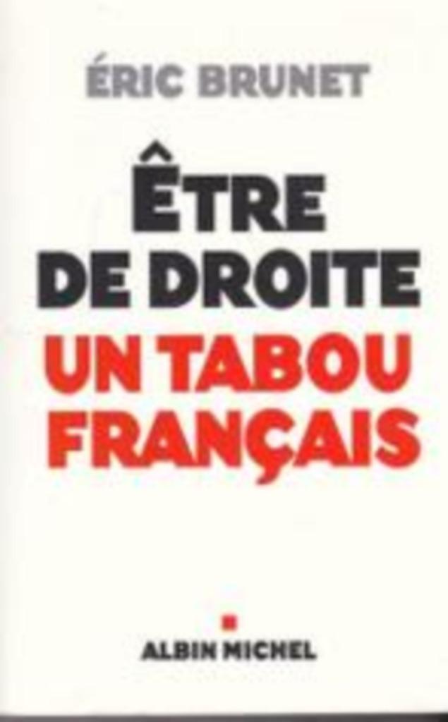 Être de droite. Un tabou Français., Eric Brunet, Maatschappij en Samenleving, Ophalen of Verzenden, Zo goed als nieuw