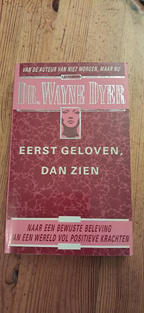 Boek ´Eerst geloven, dan zien´ van Dr. W. Dyer, Livres, Ésotérisme & Spiritualité, Dr. Wayne Dyer, Comme neuf, Enlèvement, Autres sujets/thèmes