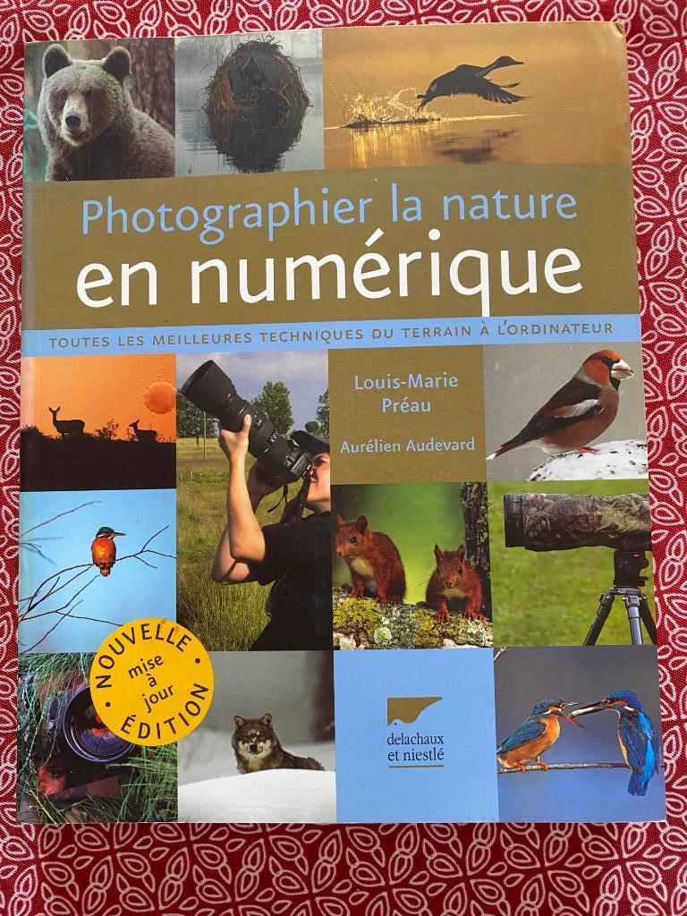 livre: Photographier la nature en numérique :de L-M Préau A, Enlèvement ou Envoi, Comme neuf, Louis-Marie PREAU  et Aur, Technique