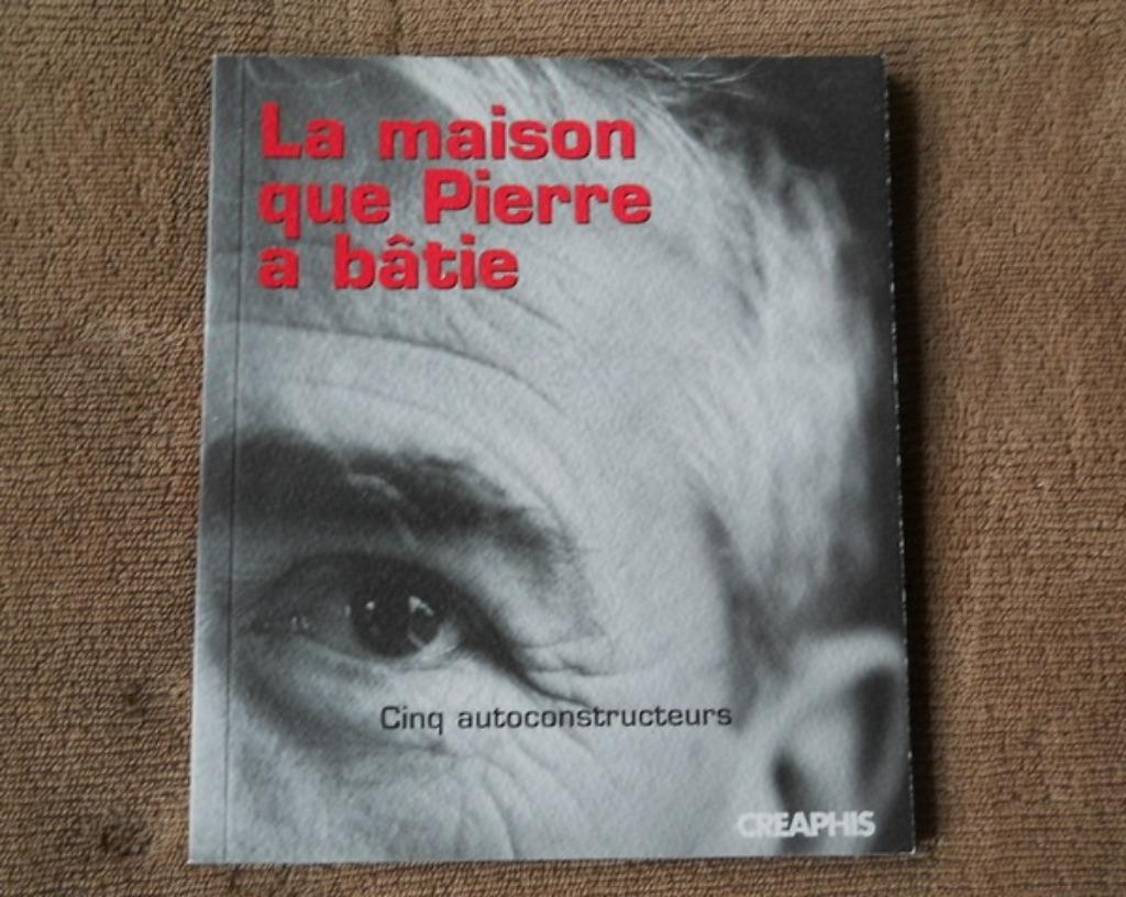 La maison que Pierre a bâtie - Cinq autoconstructeurs, Bricolage & Construction, Enlèvement ou Envoi, Utilisé
