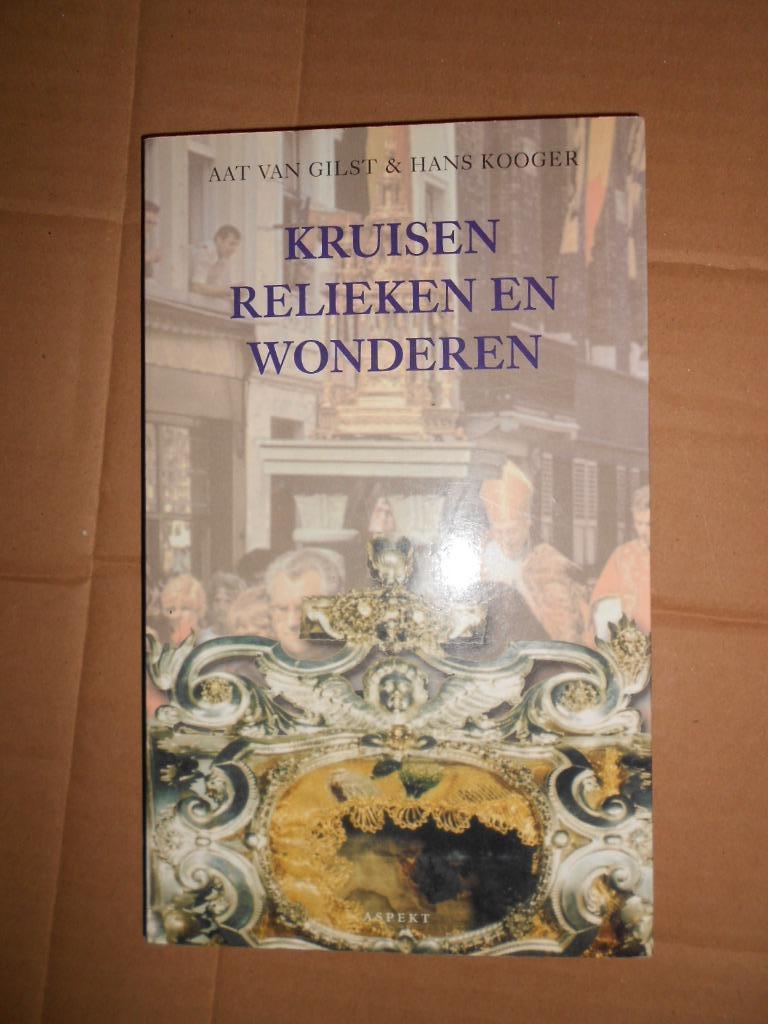 kruisen relieken en wonderen Aat van Gilst & Hans Kooger, Ophalen of Verzenden