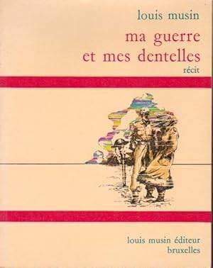 Ma guerre et mes dentelles, Louis Musin, NEUF NEUF NEUF, Envoi, Neuf, MUSIN