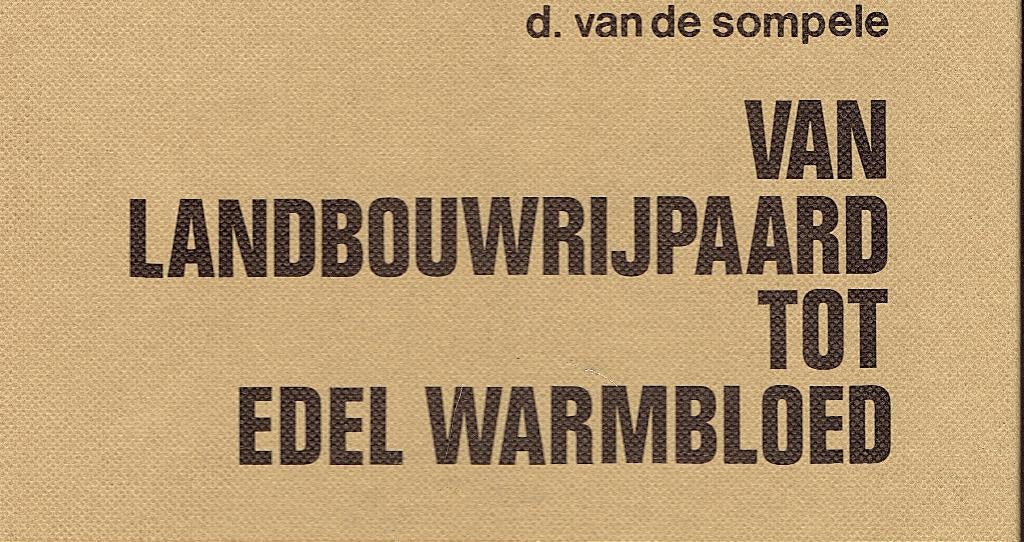 Van landbouwrijpaard tot edel warmbloed.Naslagwerk.Belgische, Ophalen of Verzenden, Zo goed als nieuw, D. van de Sompele.