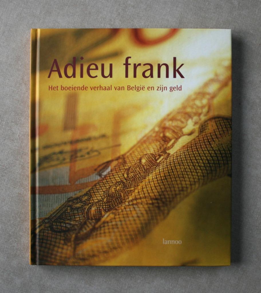 Adieu frank. Het boeiende verhaal van België en zijn geld., Boeken, Ophalen of Verzenden, Gelezen, Te Boekhorst e.a.