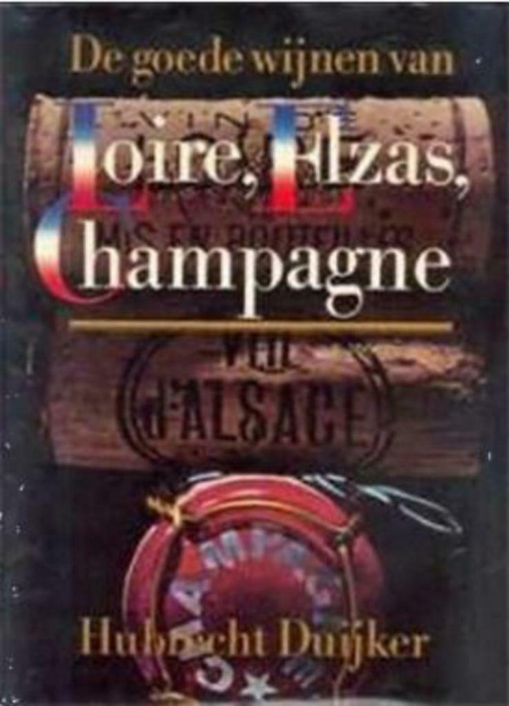 De goede wijnen van Loire, Elzas, Champagne, Ophalen of Verzenden, Gelezen