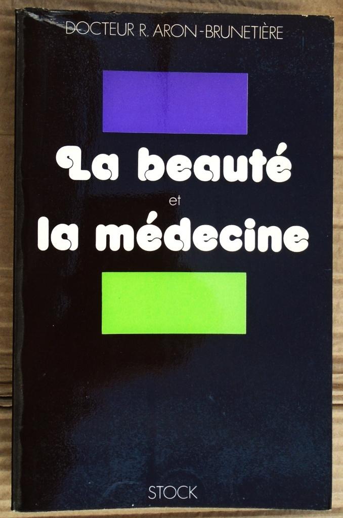 La beauté et la Médecine - 1974 - R. Aron-Brunetiere, Livres, Enlèvement ou Envoi, Utilisé, Robert Aron-Brunetière (1915-1994)