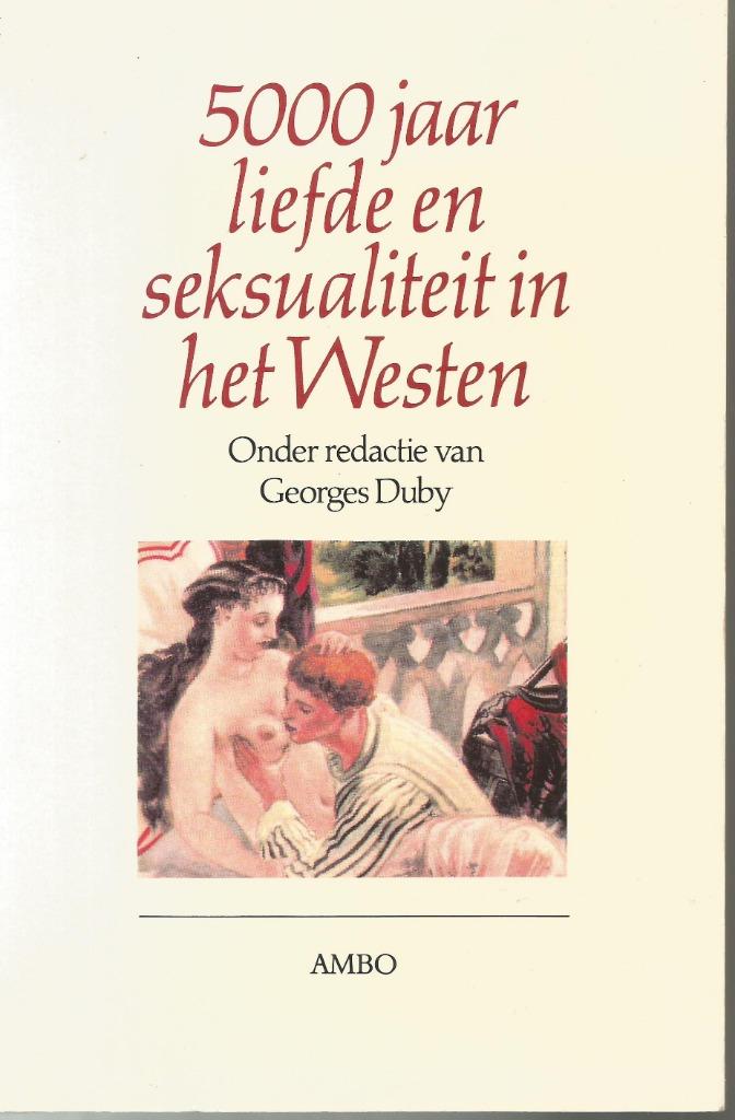5000 JAAR LIEFDE EN SEKSUALITEIT IN HET WESTEN  Georges Duby, Livres, Psychologie, Enlèvement ou Envoi, Georges Duby, Comme neuf