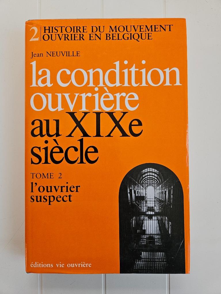 La condition ouvrière au XIXe siècle. Tome 2 : L'ouvrier sus, Enlèvement ou Envoi, Utilisé, Jean Neuville