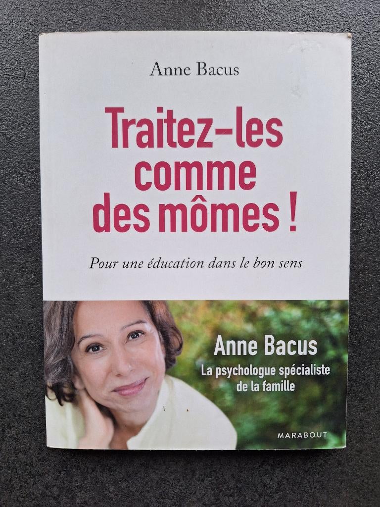 Traitez-les comme des mômes! - Anne Bacus, Anne Bacus, Enlèvement ou Envoi, Comme neuf, Psychologie du développement