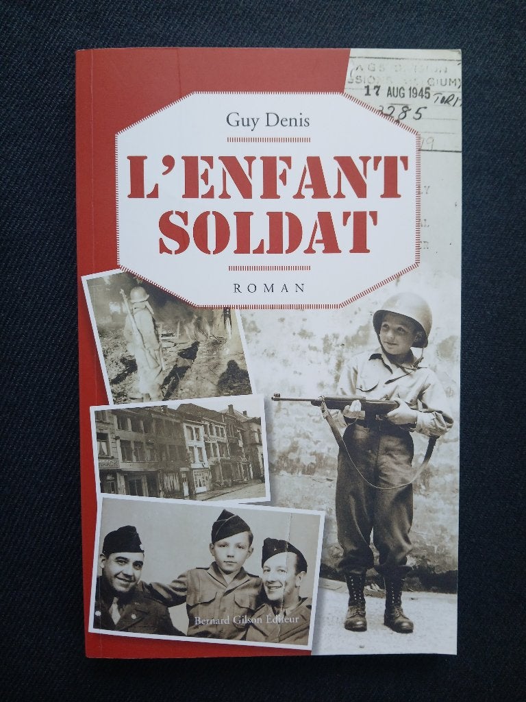 L'enfant soldat : de Bastogne à Berlin, Enlèvement ou Envoi, Comme neuf, Deuxième Guerre mondiale, Guy Denis